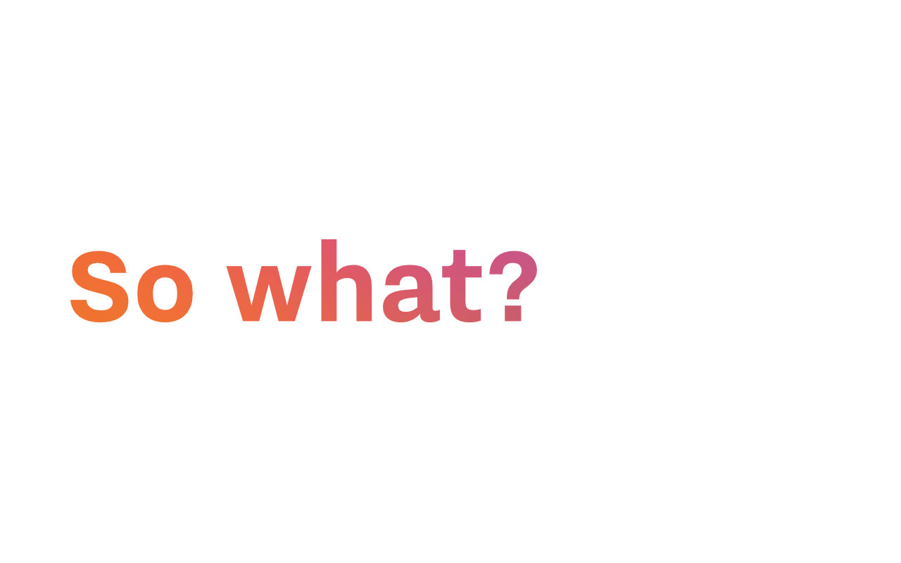 Text: So what?