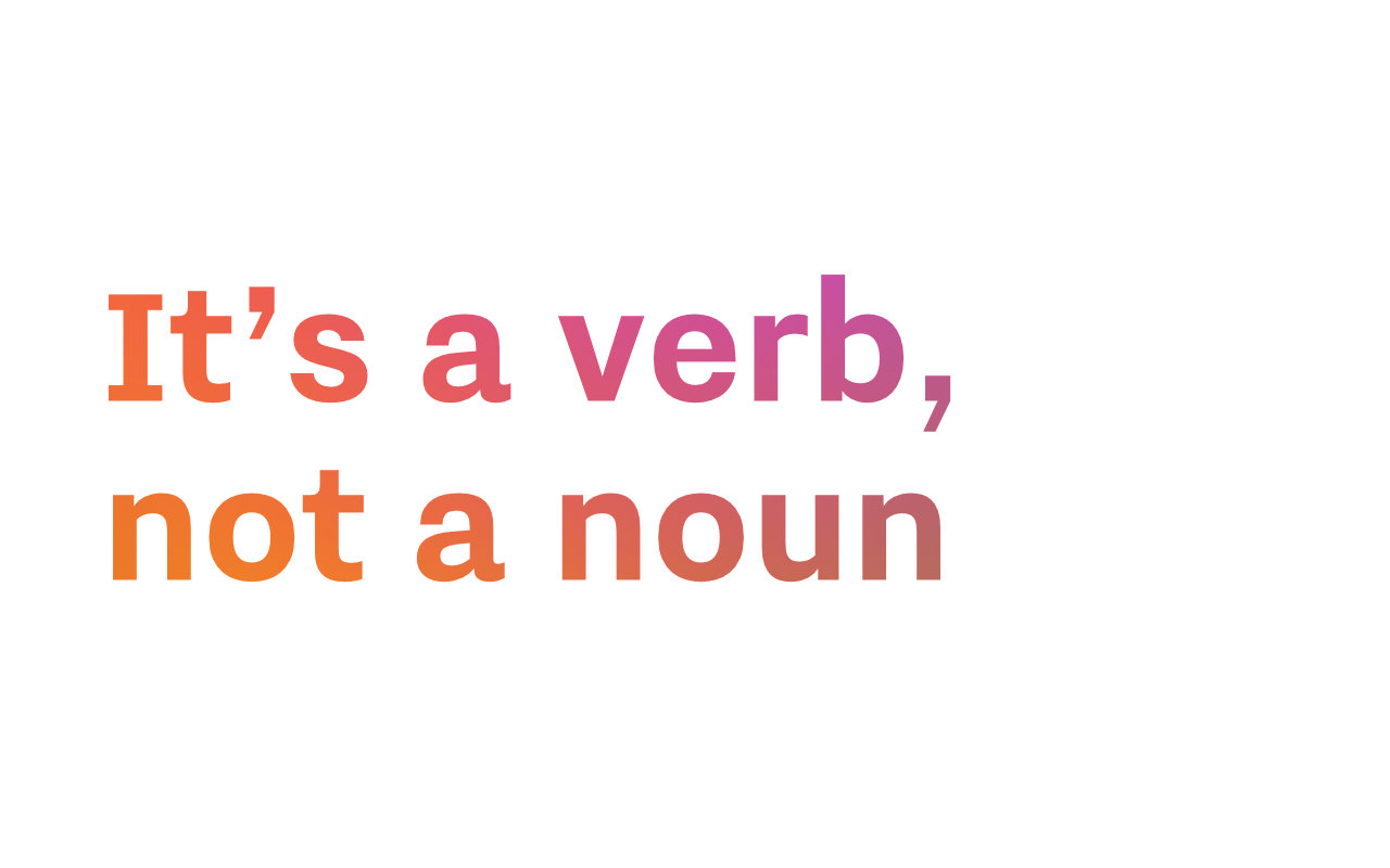 Text: It's a verb, not a noun