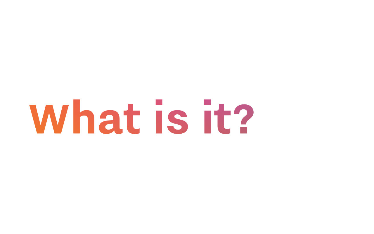 Text: What is it?