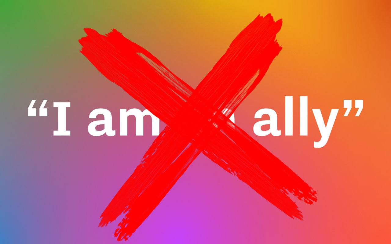 A large red cross covering some text. Text: “I am an ally”