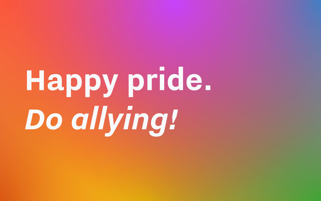 Text: Happy pride. Do allying!
